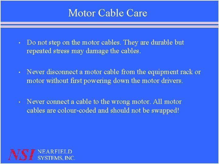 Motor Cable Care • Do not step on the motor cables. They are durable Motor Cable Care • Do not step on the motor cables. They are durable