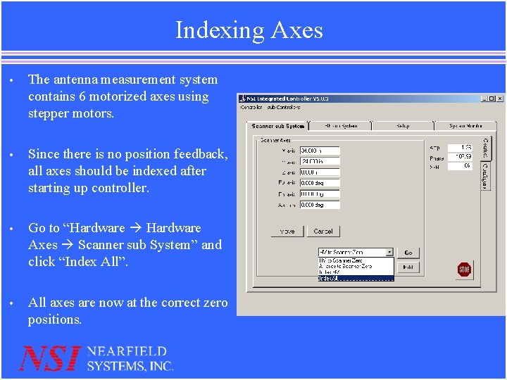 Indexing Axes • The antenna measurement system contains 6 motorized axes using stepper motors. Indexing Axes • The antenna measurement system contains 6 motorized axes using stepper motors.
