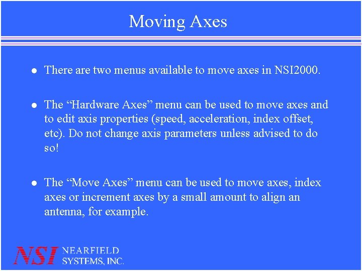 Moving Axes l There are two menus available to move axes in NSI 2000. Moving Axes l There are two menus available to move axes in NSI 2000.