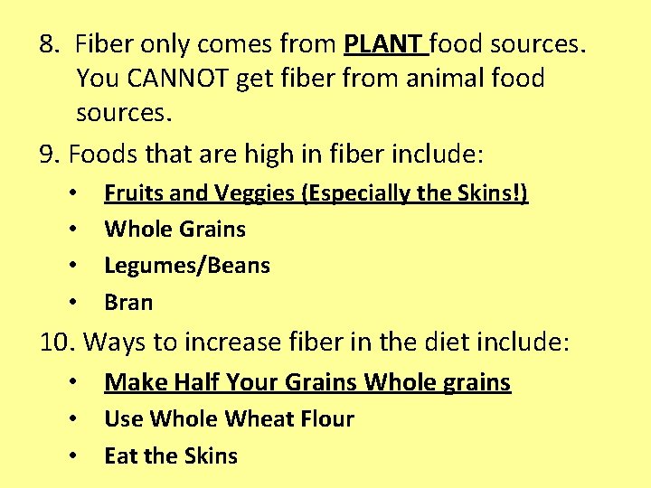 8. Fiber only comes from PLANT food sources. You CANNOT get fiber from animal