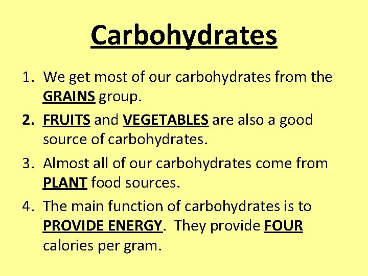 Carbohydrates 1. We get most of our carbohydrates from the GRAINS group. 2. FRUITS