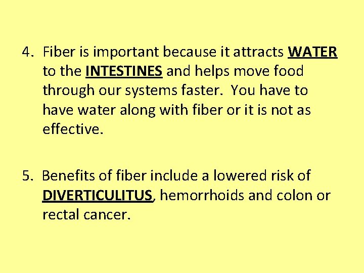 4. Fiber is important because it attracts WATER to the INTESTINES and helps move