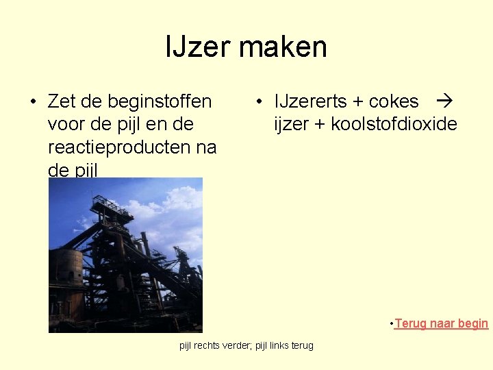 IJzer maken • Zet de beginstoffen voor de pijl en de reactieproducten na de