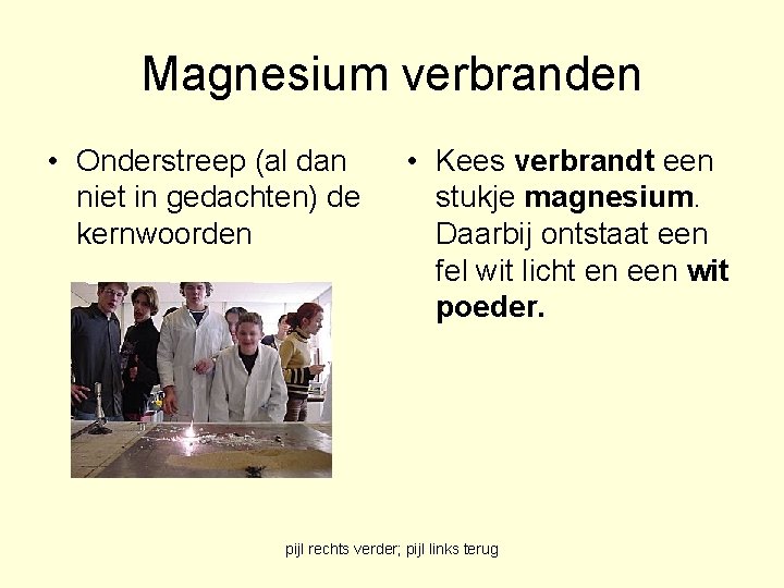 Magnesium verbranden • Onderstreep (al dan niet in gedachten) de kernwoorden • Kees verbrandt