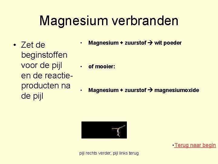 Magnesium verbranden • Zet de beginstoffen voor de pijl en de reactieproducten na de