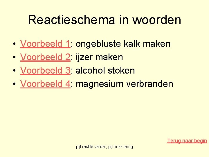 Reactieschema in woorden • • Voorbeeld 1: ongebluste kalk maken Voorbeeld 2: ijzer maken