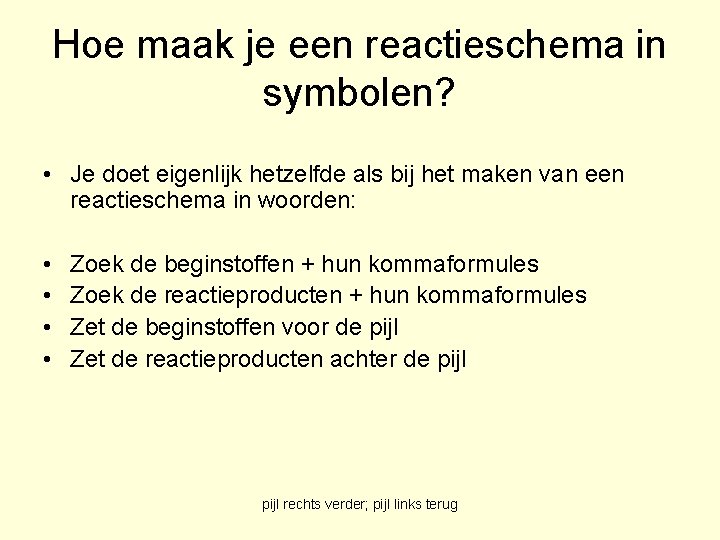 Hoe maak je een reactieschema in symbolen? • Je doet eigenlijk hetzelfde als bij