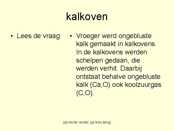 kalkoven • Lees de vraag • Vroeger werd ongebluste kalk gemaakt in kalkovens. In