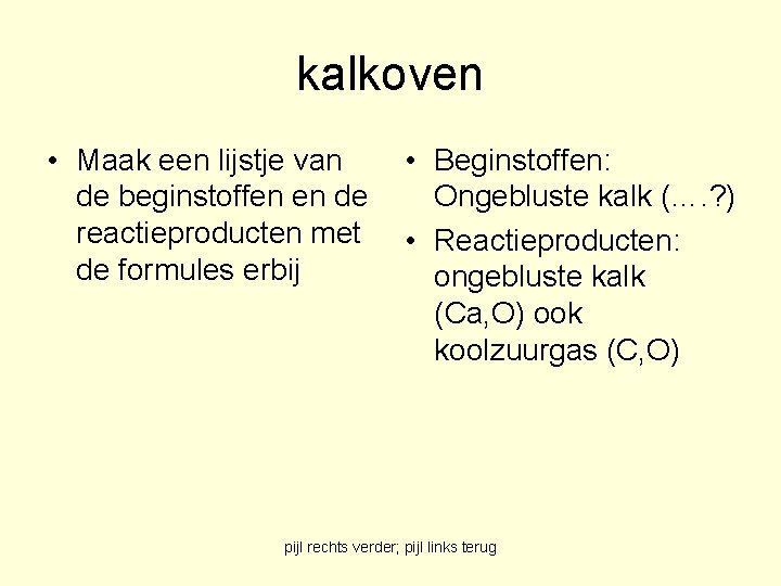 kalkoven • Maak een lijstje van de beginstoffen en de reactieproducten met de formules