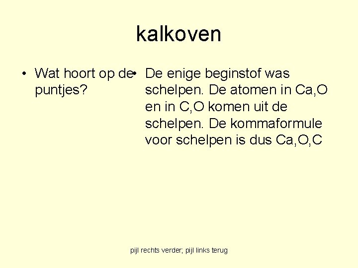 kalkoven • Wat hoort op de • De enige beginstof was puntjes? schelpen. De