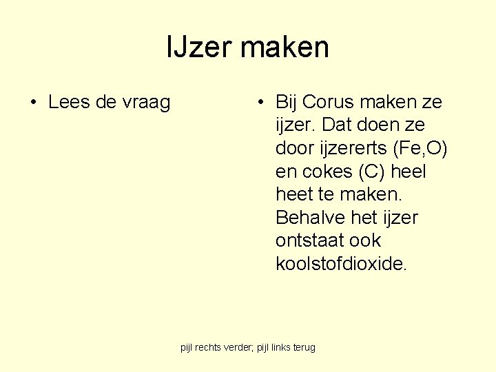 IJzer maken • Lees de vraag • Bij Corus maken ze ijzer. Dat doen