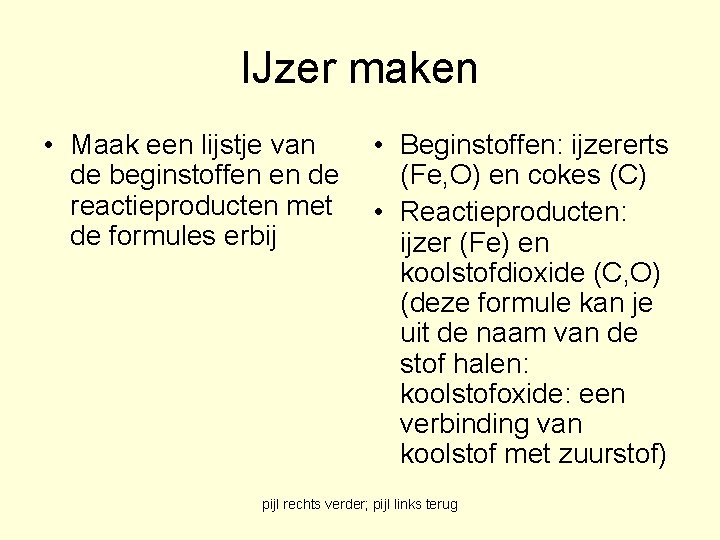 IJzer maken • Maak een lijstje van de beginstoffen en de reactieproducten met de