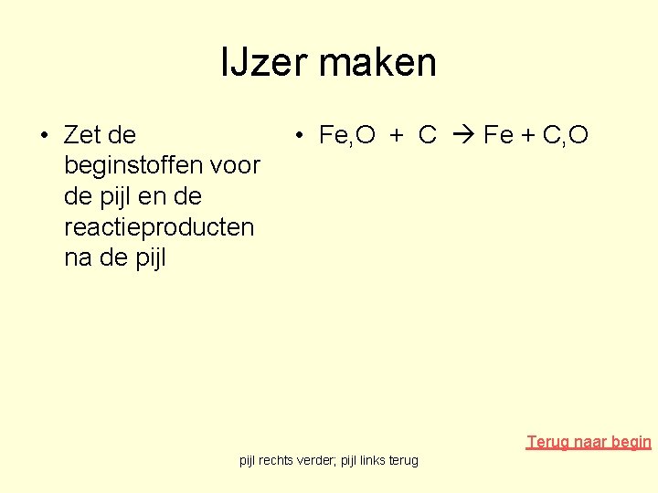 IJzer maken • Zet de beginstoffen voor de pijl en de reactieproducten na de