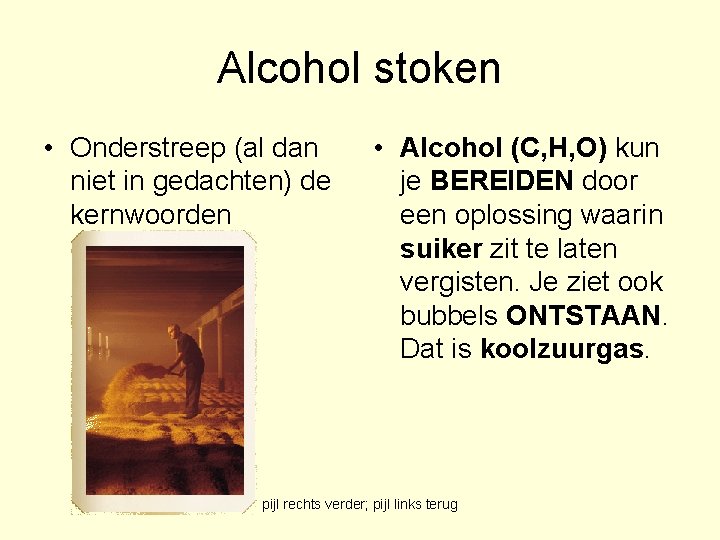 Alcohol stoken • Onderstreep (al dan niet in gedachten) de kernwoorden • Alcohol (C,