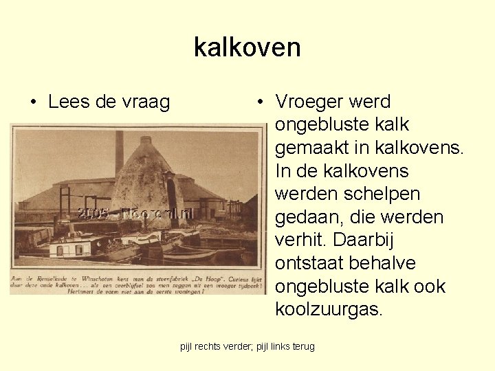 kalkoven • Lees de vraag • Vroeger werd ongebluste kalk gemaakt in kalkovens. In