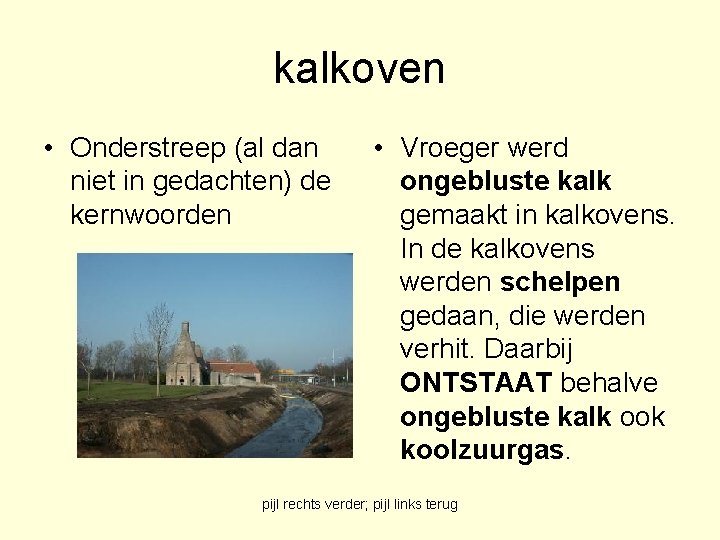 kalkoven • Onderstreep (al dan niet in gedachten) de kernwoorden • Vroeger werd ongebluste