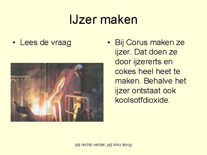 IJzer maken • Lees de vraag • Bij Corus maken ze ijzer. Dat doen