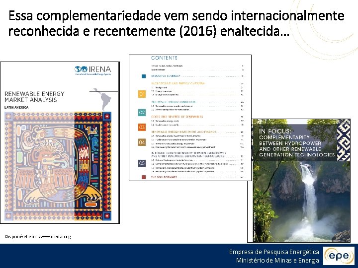 Essa complementariedade vem sendo internacionalmente reconhecida e recentemente (2016) enaltecida… Disponível em: www. irena.