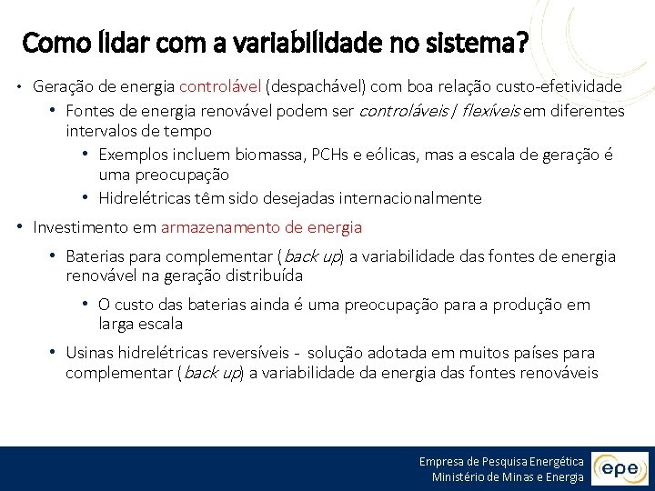 Como lidar com a variabilidade no sistema? • Geração de energia controlável (despachável) com