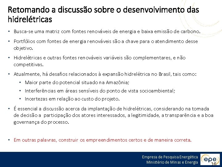 Retomando a discussão sobre o desenvolvimento das hidrelétricas • Busca-se uma matriz com fontes