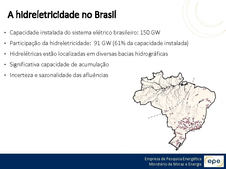 A hidreletricidade no Brasil • Capacidade instalada do sistema elétrico brasileiro: 150 GW •