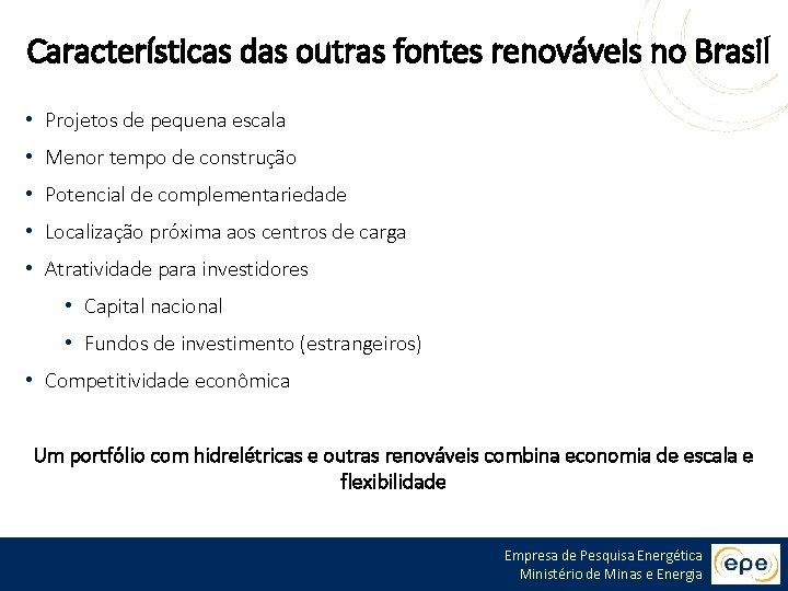 Características das outras fontes renováveis no Brasil • Projetos de pequena escala • Menor