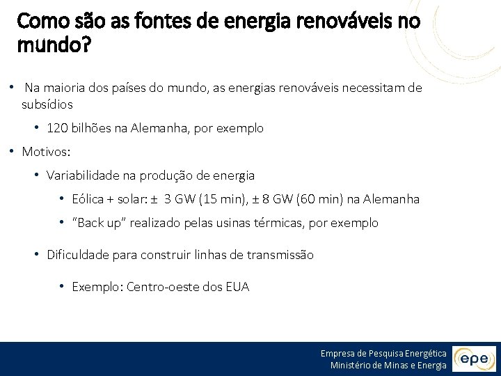 Como são as fontes de energia renováveis no mundo? • Na maioria dos países