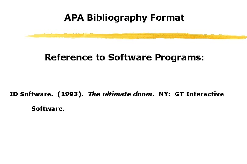 APA Bibliography Format Reference to Software Programs: ID Software. (1993). The ultimate doom. NY: APA Bibliography Format Reference to Software Programs: ID Software. (1993). The ultimate doom. NY: