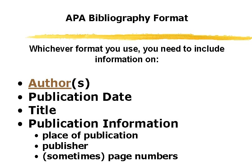 APA Bibliography Format Whichever format you use, you need to include information on: • APA Bibliography Format Whichever format you use, you need to include information on: •