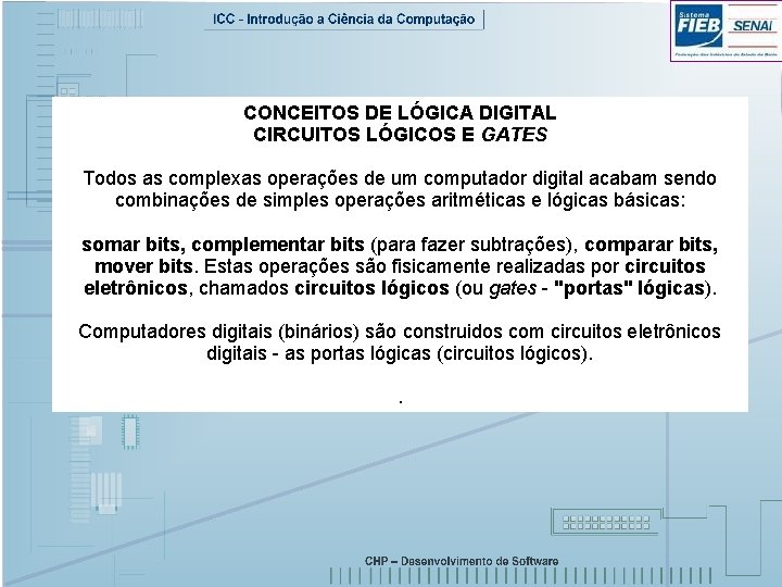 CONCEITOS DE LÓGICA DIGITAL CIRCUITOS LÓGICOS E GATES Todos as complexas operações de um