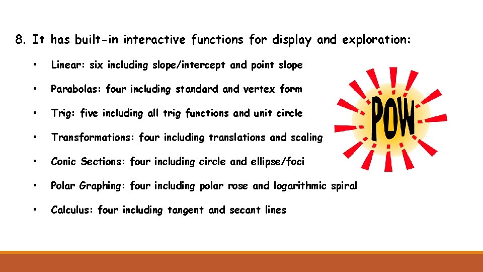 8. It has built-in interactive functions for display and exploration: • Linear: six including
