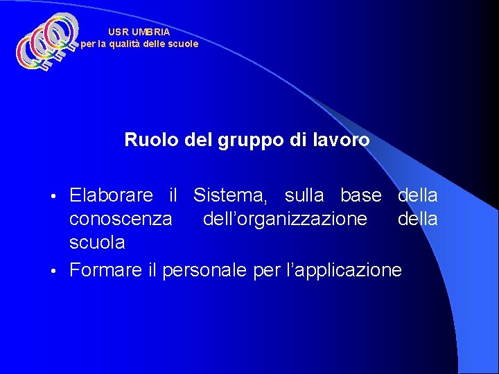 USR UMBRIA per la qualità delle scuole Ruolo del gruppo di lavoro Elaborare il