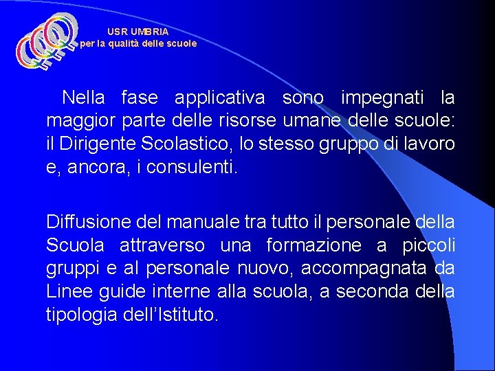 USR UMBRIA per la qualità delle scuole Nella fase applicativa sono impegnati la maggior