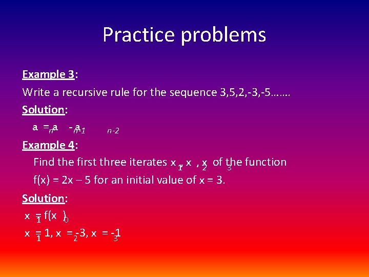 Practice problems Example 3: Write a recursive rule for the sequence 3, 5, 2,