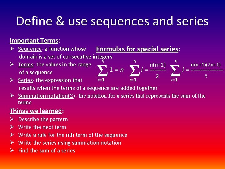 Define & use sequences and series Important Terms: Ø Sequence- a function whose Formulas