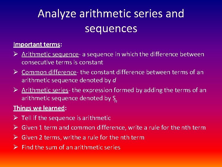 Analyze arithmetic series and sequences Important terms: Ø Arithmetic sequence- a sequence in which