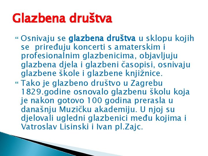 Glazbena društva Osnivaju se glazbena društva u sklopu kojih se priređuju koncerti s amaterskim