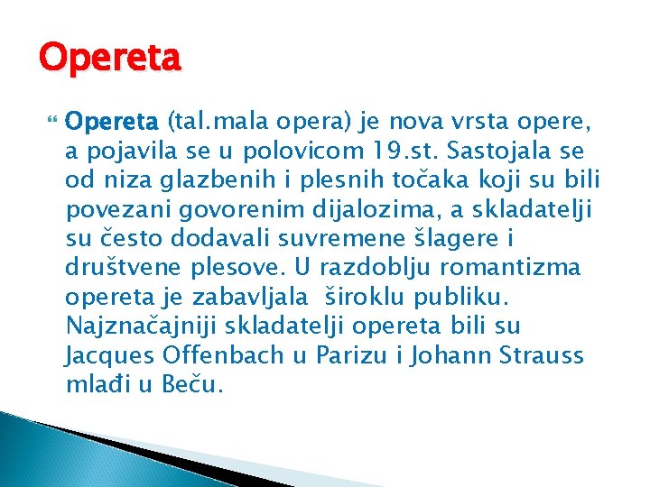 Opereta (tal. mala opera) je nova vrsta opere, a pojavila se u polovicom 19.