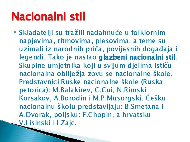 Nacionalni stil Skladatelji su tražili nadahnuće u folklornim napjevima, ritmovima, plesovima, a teme su