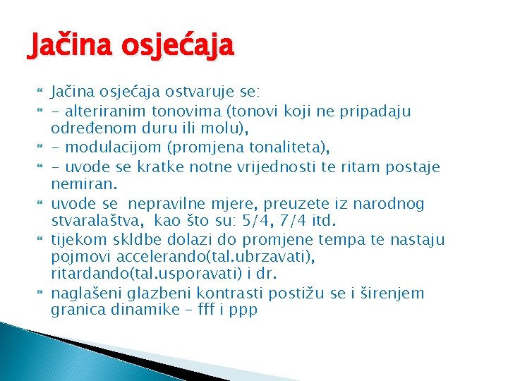 Jačina osjećaja Jačina osjećaja ostvaruje se: - alteriranim tonovima (tonovi koji ne pripadaju određenom