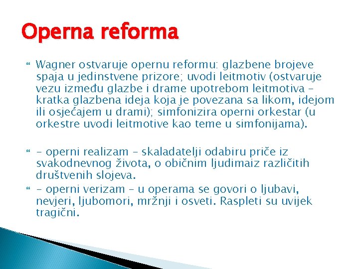 Operna reforma Wagner ostvaruje opernu reformu: glazbene brojeve spaja u jedinstvene prizore; uvodi leitmotiv