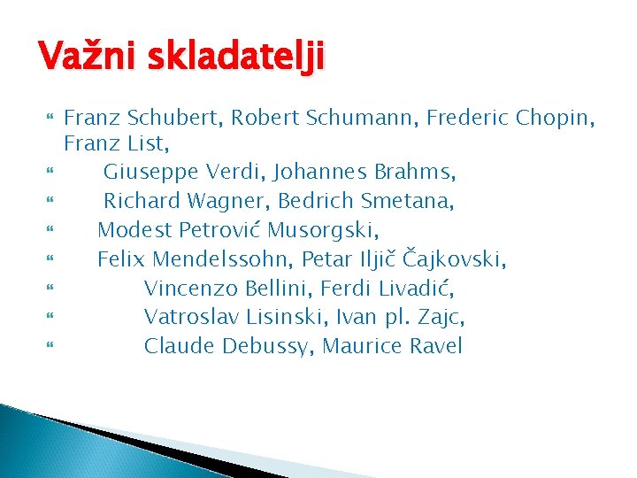 Važni skladatelji Franz Schubert, Robert Schumann, Frederic Chopin, Franz List, Giuseppe Verdi, Johannes Brahms,