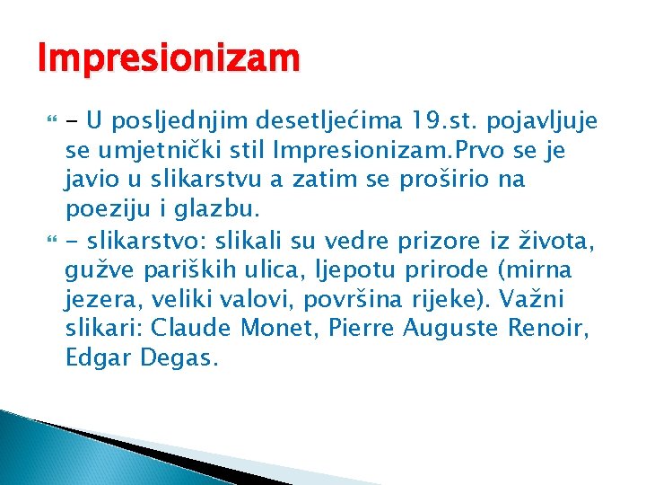 Impresionizam - U posljednjim desetljećima 19. st. pojavljuje se umjetnički stil Impresionizam. Prvo se