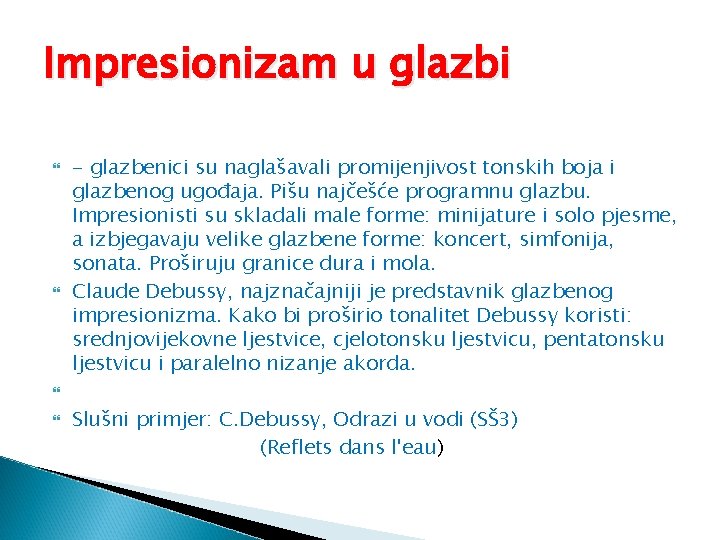 Impresionizam u glazbi - glazbenici su naglašavali promijenjivost tonskih boja i glazbenog ugođaja. Pišu