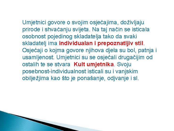 Umjetnici govore o svojim osjećajima, doživljaju prirode i shvaćanju svijeta. Na taj način se