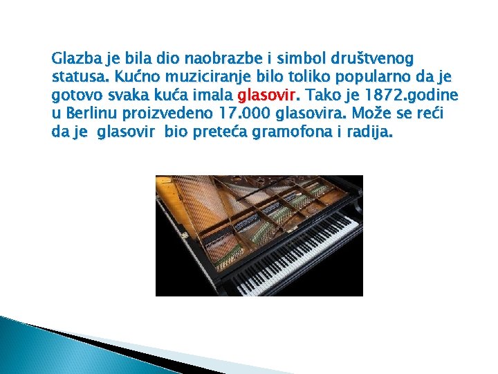 Glazba je bila dio naobrazbe i simbol društvenog statusa. Kućno muziciranje bilo toliko popularno
