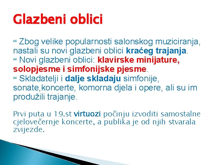 Glazbeni oblici Zbog velike popularnosti salonskog muziciranja, nastali su novi glazbeni oblici kraćeg trajanja.