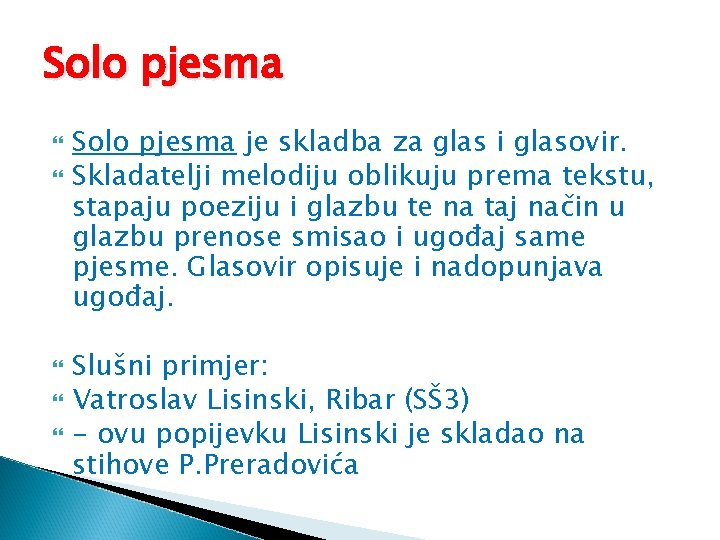 Solo pjesma Solo pjesma je skladba za glas i glasovir. Skladatelji melodiju oblikuju prema