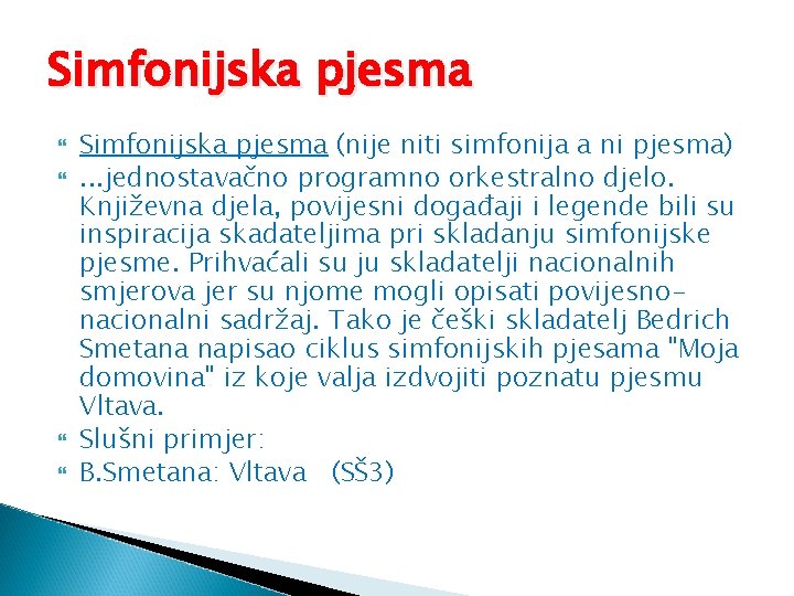 Simfonijska pjesma (nije niti simfonija a ni pjesma). . . jednostavačno programno orkestralno djelo.