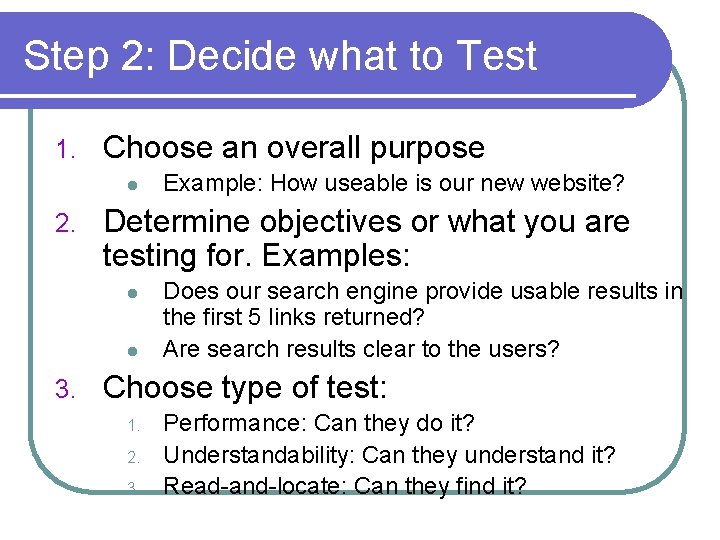 Step 2: Decide what to Test 1. Choose an overall purpose l 2. Determine